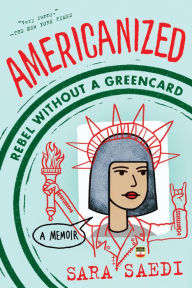 Title: Americanized: Rebel Without a Green Card, Author: Sara Saedi