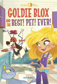 Title: Goldie Blox and the Best! Pet! Ever! (GoldieBlox), Author: Stacy McAnulty