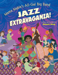 Title: Mama Mable's All-Gal Big Band Jazz Extravaganza!, Author: Annie Sieg