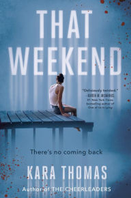 Title: That Weekend, Author: Kara Thomas