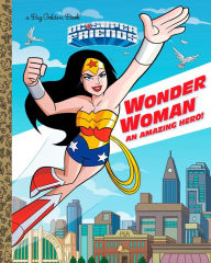 Title: Wonder Woman: An Amazing Hero! (DC Super Friends), Author: Mary Tillworth