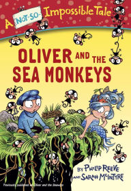 Title: Oliver and the Sea Monkeys, Author: Philip Reeve