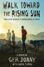 Walk Toward the Rising Sun: From Child Soldier to Ambassador of Peace