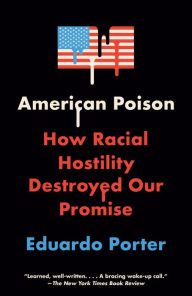 Title: American Poison: How Racial Hostility Destroyed Our Promise, Author: Eduardo Porter