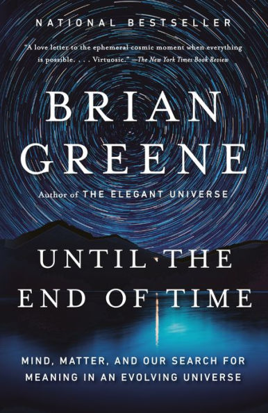 Until the End of Time: Mind, Matter, and Our Search for Meaning in an Evolving Universe