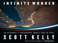 Title: Infinite Wonder: An Astronaut's Photographs from a Year in Space, Author: Scott Kelly