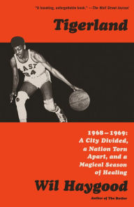Title: Tigerland: 1968-1969: A City Divided, a Nation Torn Apart, and a Magical Season of Healing, Author: Wil Haygood