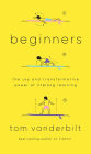 Beginners: The Joy and Transformative Power of Lifelong Learning