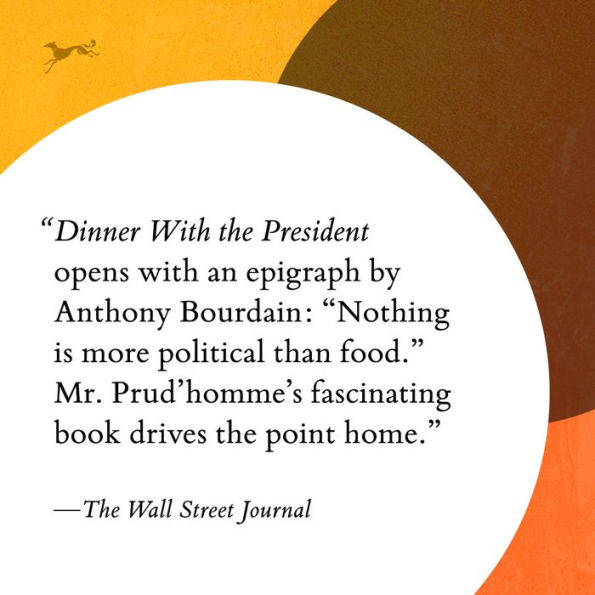 Dinner with the President: Food, Politics, and a History of Breaking Bread at the White House