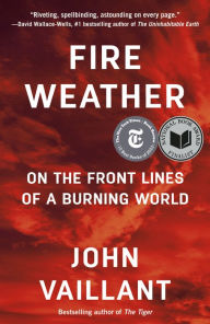 Title: Fire Weather: A True Story from a Hotter World, Author: John Vaillant