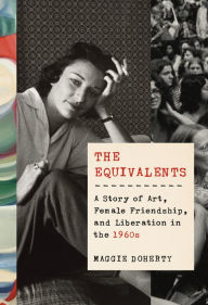 Electronics books pdf download The Equivalents: A Story of Art, Female Friendship, and Liberation in the 1960s by Maggie Doherty  9780525434603