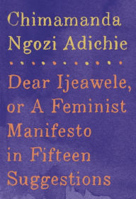 Pdf ebooks download Dear Ijeawele, or A Feminist Manifesto in Fifteen Suggestions MOBI CHM ePub (English literature) 9780525434801