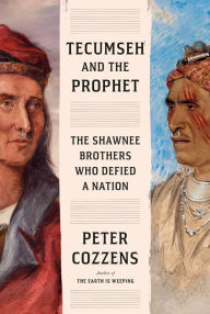 Title: Tecumseh and the Prophet: The Shawnee Brothers Who Defied a Nation, Author: Peter Cozzens