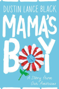 Free textbooks download online Mama's Boy: A Story from Our Americas in English 9780525434894 by Dustin Lance Black FB2 MOBI