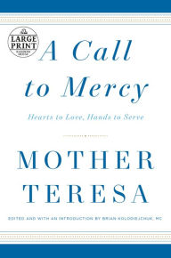 Title: A Call to Mercy: Hearts to Love, Hands to Serve, Author: Mother Teresa