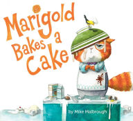 Title: Marigold Bakes a Cake, Author: Mike Malbrough