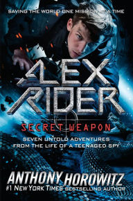Best android ebooks free download Alex Rider: Secret Weapon: Seven Untold Adventures From the Life of a Teenaged Spy (English literature) 9781524739331 DJVU FB2
