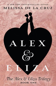 Title: Alex and Eliza: A Love Story (Alex and Eliza Series #1), Author: Melissa de la Cruz