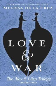 Title: Love & War: An Alex & Eliza Story, Author: Melissa de la Cruz