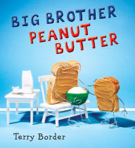 Title: Big Brother Peanut Butter, Author: Terry Border