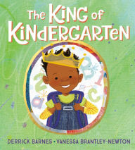 Title: The King of Kindergarten, Author: Derrick Barnes