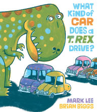 Title: What Kind of Car Does a T. Rex Drive?, Author: Mark Lee