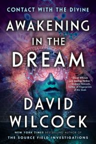 Title: Awakening in the Dream: Contact with the Divine, Author: David Wilcock