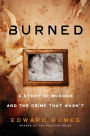 Burned: A Story of Murder and the Crime That Wasn't