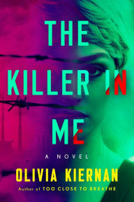 Title: The Killer in Me: A Novel, Author: Olivia Kiernan