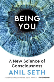 Title: Being You: A New Science of Consciousness, Author: Anil Seth