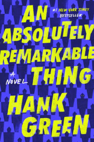 Free audiobooks to download to pc An Absolutely Remarkable Thing: A Novel by Hank Green 9781524743444 ePub English version