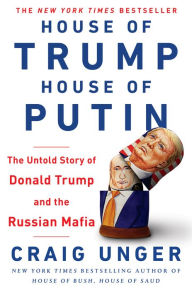 Real books pdf download House of Trump, House of Putin: The Untold Story of Donald Trump and the Russian Mafia (English literature) by Craig Unger 9781524743512