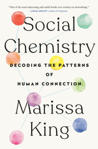 Title: Social Chemistry: Decoding the Patterns of Human Connection, Author: Marissa King