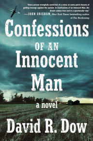Title: Confessions of an Innocent Man: A Novel, Author: David R. Dow
