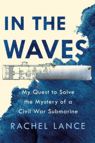 Best ebooks 2016 download In the Waves: My Quest to Solve the Mystery of a Civil War Submarine (English Edition)  9781524744175 by Rachel Lance