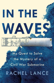 Read a book online for free without downloading In the Waves: My Quest to Solve the Mystery of a Civil War Submarine 9781524744175 English version 