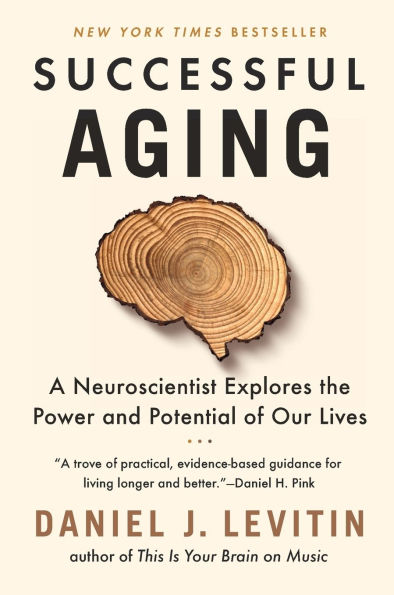 Successful Aging: A Neuroscientist Explores the Power and Potential of Our Lives