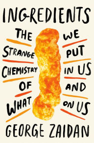 Free ebooks for ipad 2 download Ingredients: The Strange Chemistry of What We Put in Us and on Us PDB by George Zaidan 9781524744298