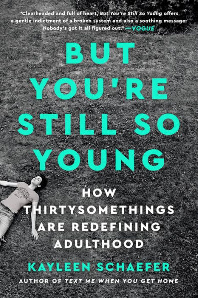 But You're Still So Young: How Thirtysomethings Are Redefining Adulthood