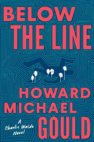 Title: Below the Line: A Charlie Waldo Novel, Author: Howard Michael Gould