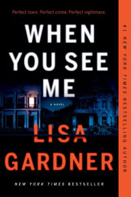 Title: When You See Me: A Novel, Author: Lisa Gardner