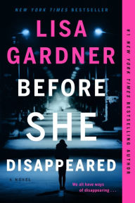 Title: Before She Disappeared: A Novel, Author: Lisa Gardner