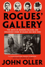 Ebook download for mobile phone Rogues' Gallery: The Birth of Modern Policing and Organized Crime in Gilded Age New York