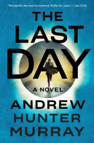 Title: The Last Day: A Novel, Author: Andrew Hunter Murray