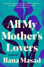 All My Mother's Lovers: A Novel