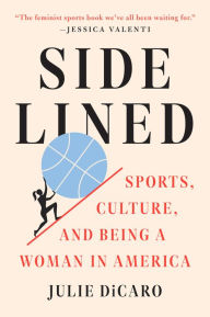 Title: Sidelined: Sports, Culture, and Being a Woman in America, Author: Julie DiCaro