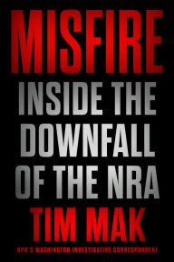 Ebook magazine pdf download Misfire: Inside the Downfall of the NRA 9781524746452