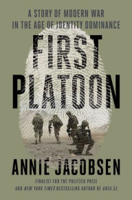 Ebooks downloading free First Platoon: A Story of Modern War in the Age of Identity Dominance 9781524746667 English version by Annie Jacobsen 