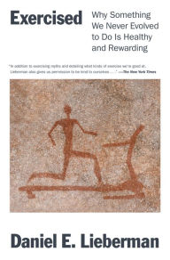 Download free epub books Exercised: Why Something We Never Evolved to Do Is Healthy and Rewarding by Daniel Lieberman (English Edition) 9781524746988