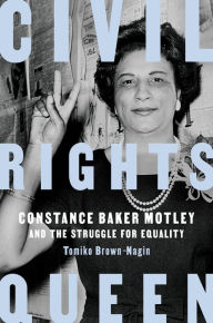 Title: Civil Rights Queen: Constance Baker Motley and the Struggle for Equality, Author: Tomiko Brown-Nagin